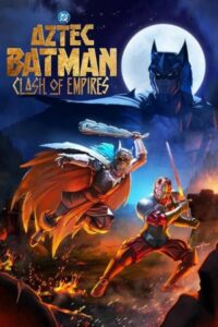 Aztec Batman: Clash of Empires 2025 بتمن آزتک: نبرد امپراتوری‌ها