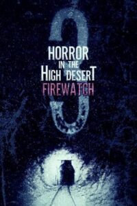 Horror in the High Desert 3: Firewatch 2024 وحشت در بیابان مرتفع 3: آتش‌بان