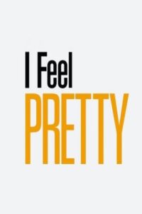 I Feel Pretty 2018 من احساس زیبایی می‌کنم